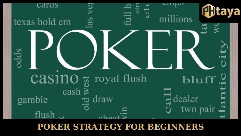Poker Strategy For Beginners - Master The Game With PHTAYA 11 Poker Strategy For Beginners - Master The Game With PHTAYA